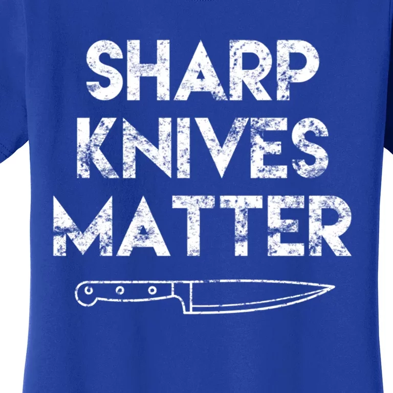 Sharp Knives Matter Chef Present Funny Saying Cooking Gift Women's T-Shirt