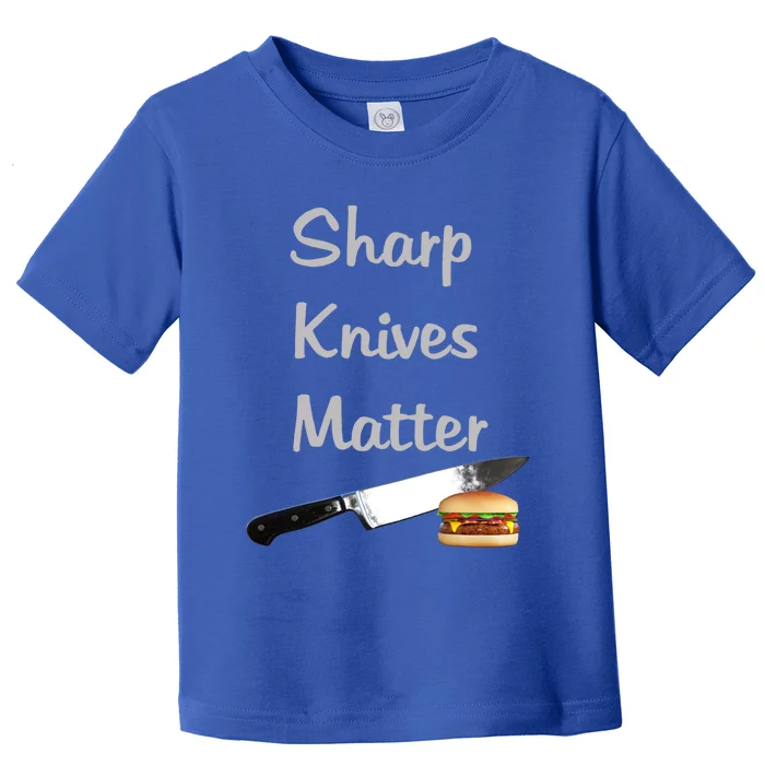 Sharp Knives Matter Cook Funny Culinary Funny Chef Gift Toddler T-Shirt