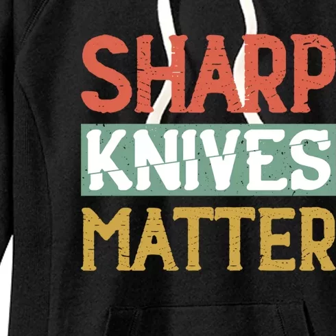 Sharp Knives Matter Cooking Lover Kitchen Chef Gift Women's Fleece Hoodie