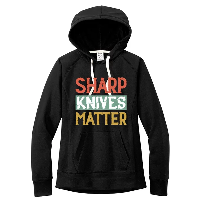 Sharp Knives Matter Cooking Lover Kitchen Chef Gift Women's Fleece Hoodie