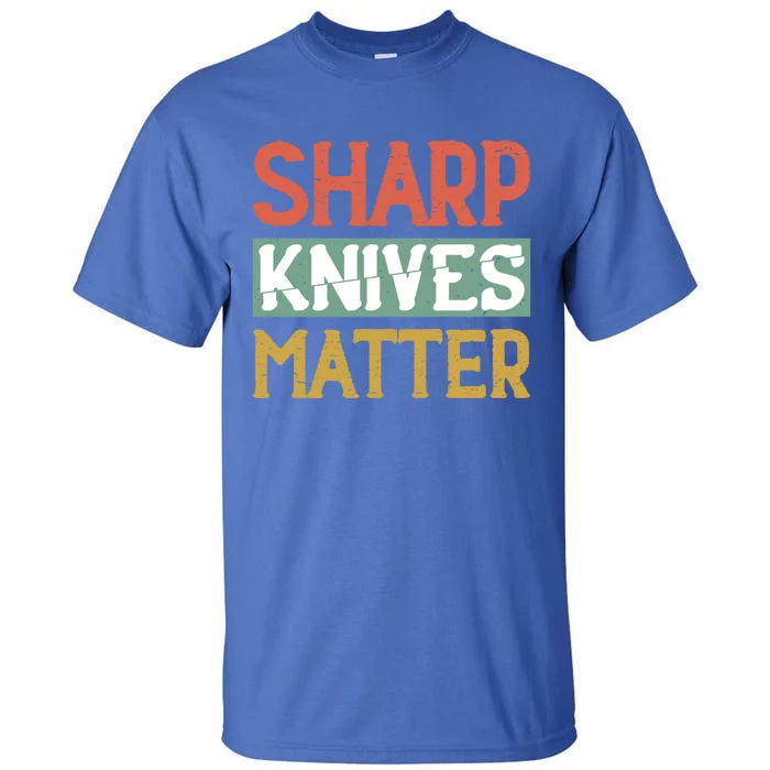 Sharp Knives Matter Cooking Lover Kitchen Chef Gift Tall T-Shirt