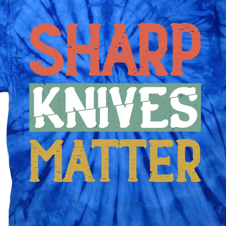 Sharp Knives Matter Cooking Lover Kitchen Chef Gift Tie-Dye T-Shirt