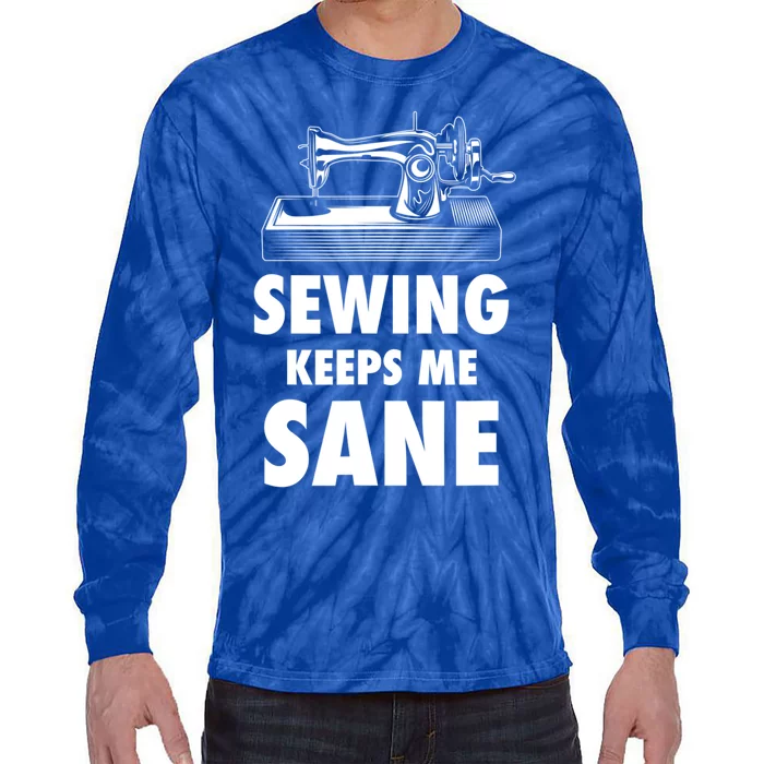 Sewing Keeps Me Sane Sewing Gift Quilting Hobby Gift Tie-Dye Long Sleeve Shirt