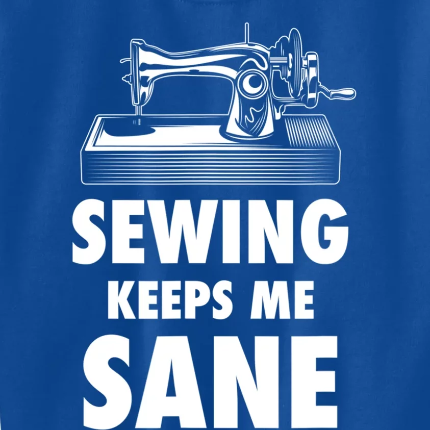 Sewing Keeps Me Sane Sewing Gift Quilting Hobby Gift Kids Sweatshirt