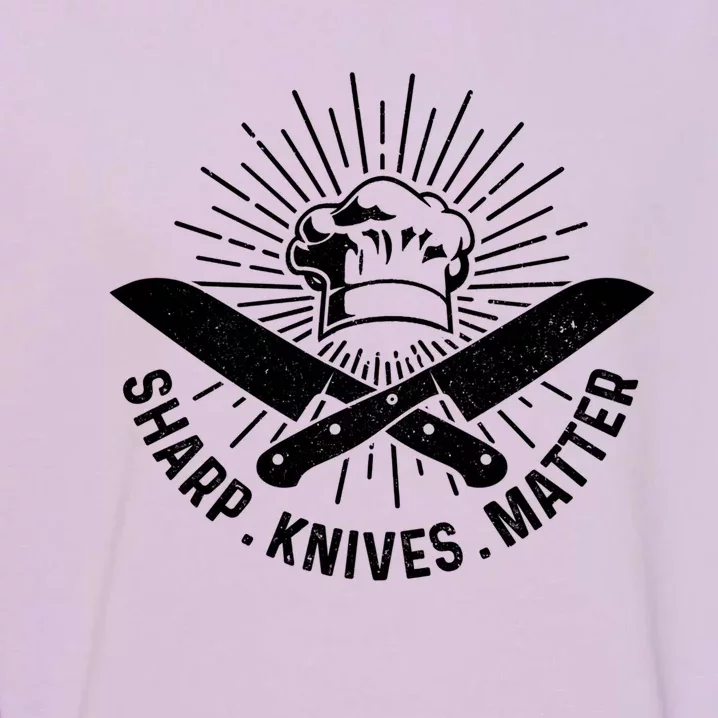 Sharp Knives Matter Funny Chef Gift Cook Cooking Gift Garment-Dyed Sweatshirt