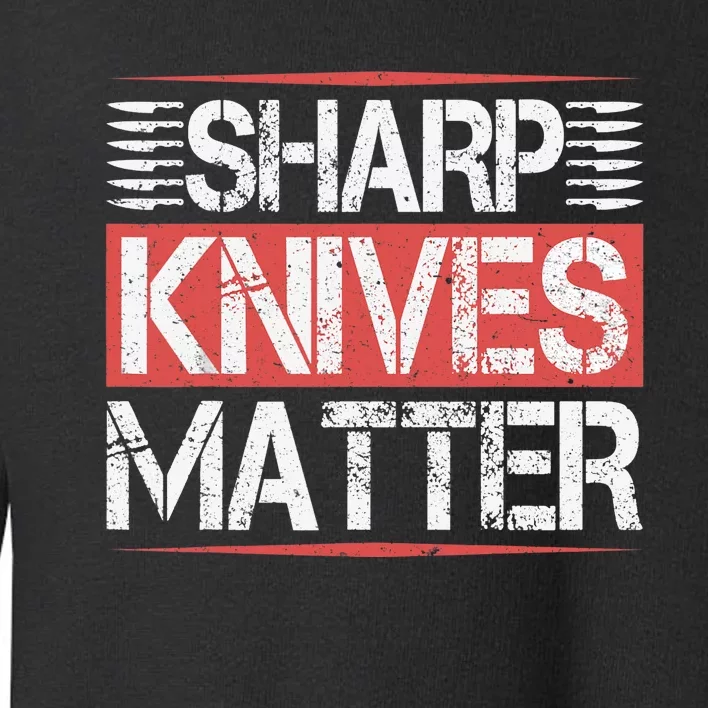 Sharp Knives Matter Funny Culinary Chef Cooking Gifts Humor Toddler Sweatshirt