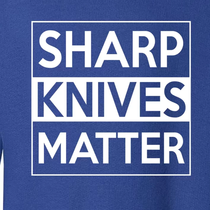 Sharp Knives Matter Funny Executive Head Chef Design Cute Gift Toddler Sweatshirt