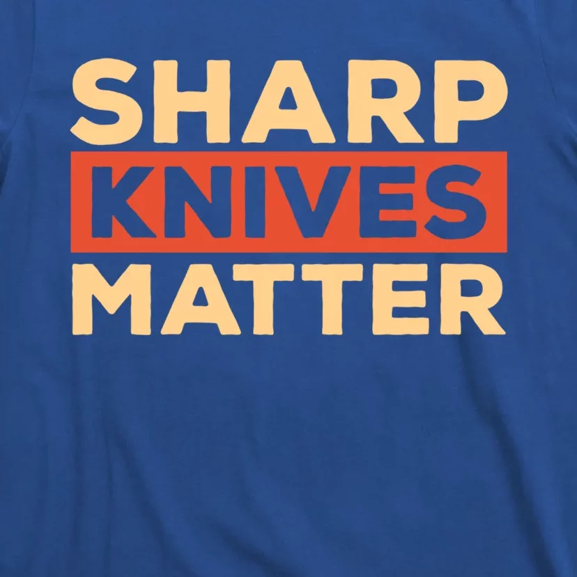 Sharp Knives Matter Funny Knife Culinary Gift Idea For Chef Gift T-Shirt