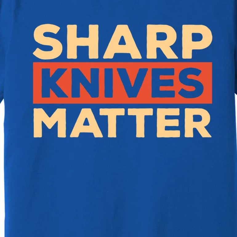 Sharp Knives Matter Funny Knife Culinary Gift Idea For Chef Gift Premium T-Shirt