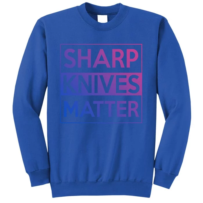 Sharp Knives Matter Funny Executive Head Chef Design Gift Tall Sweatshirt