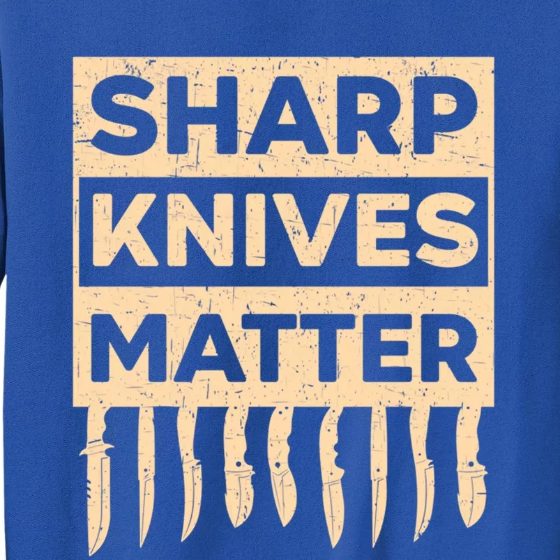 Sharp Knives Matter Knife Collector Knife Collecting Gift Tall Sweatshirt