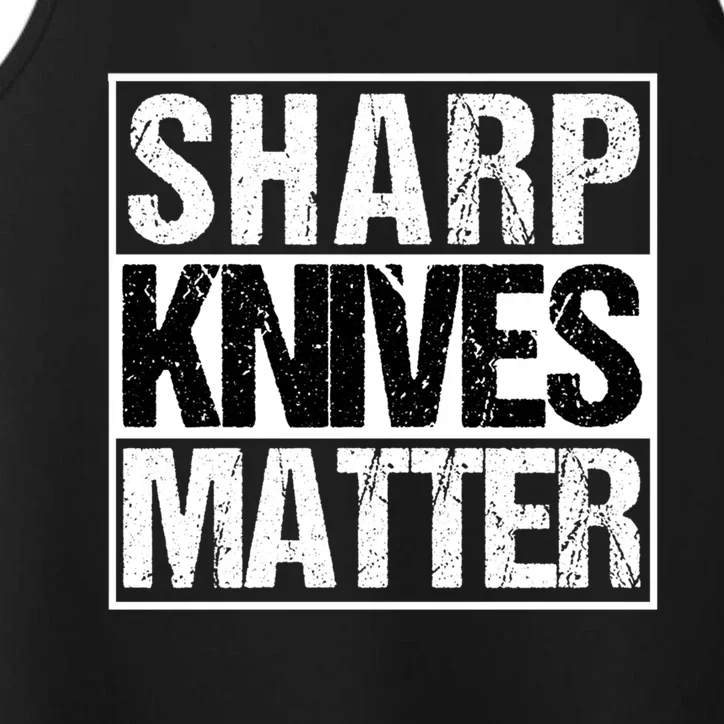 Sharp Knives Matter Funny Great Gift For Hunters Chefs And Cooks Performance Tank