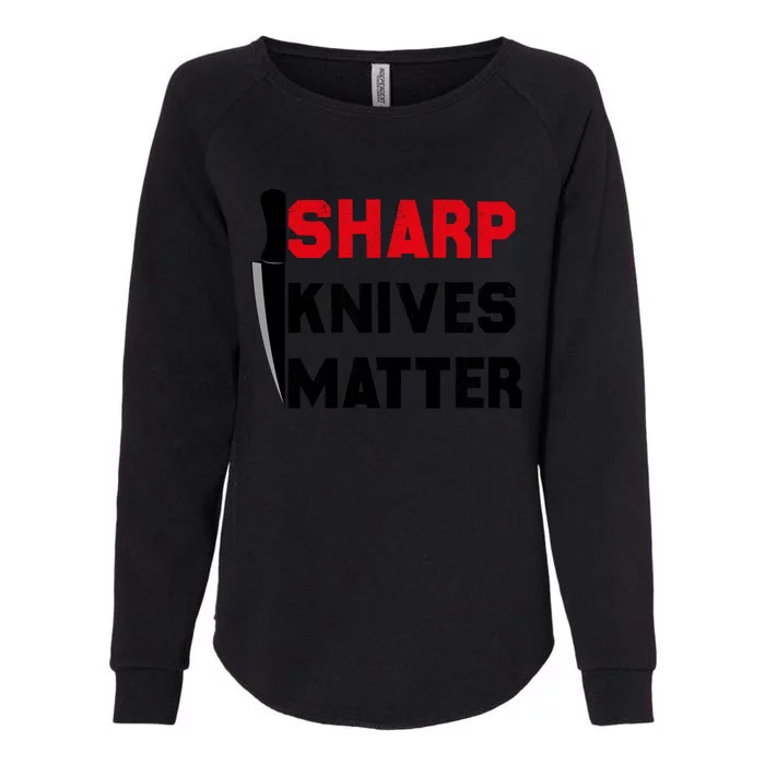 Sharp Knives Matter Funny Outfit Gift Womens California Wash Sweatshirt