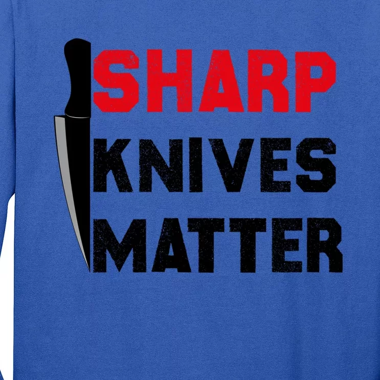 Sharp Knives Matter Funny Outfit Gift Long Sleeve Shirt