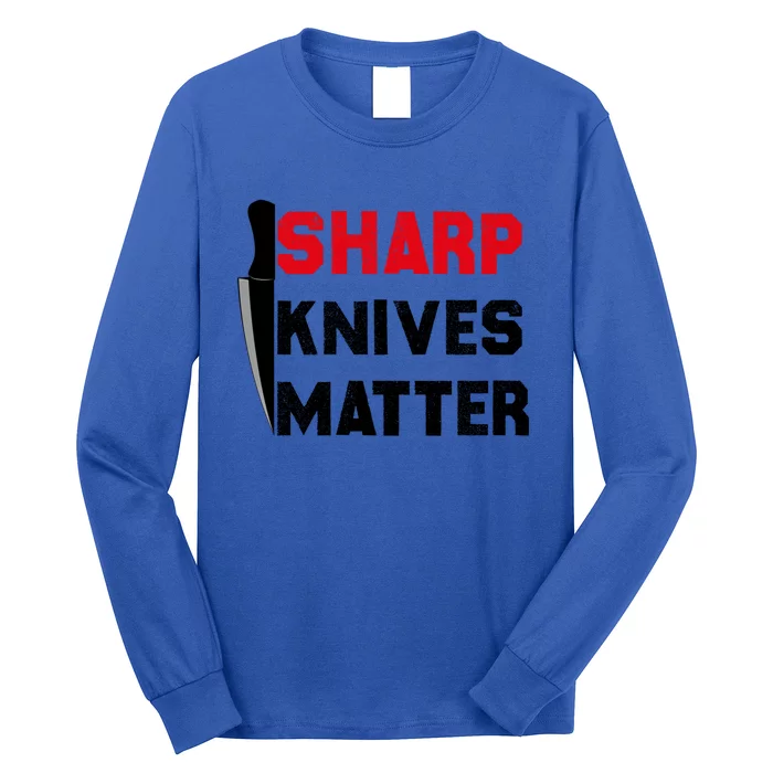 Sharp Knives Matter Funny Outfit Gift Long Sleeve Shirt