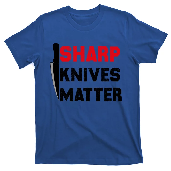 Sharp Knives Matter Funny Outfit Gift T-Shirt