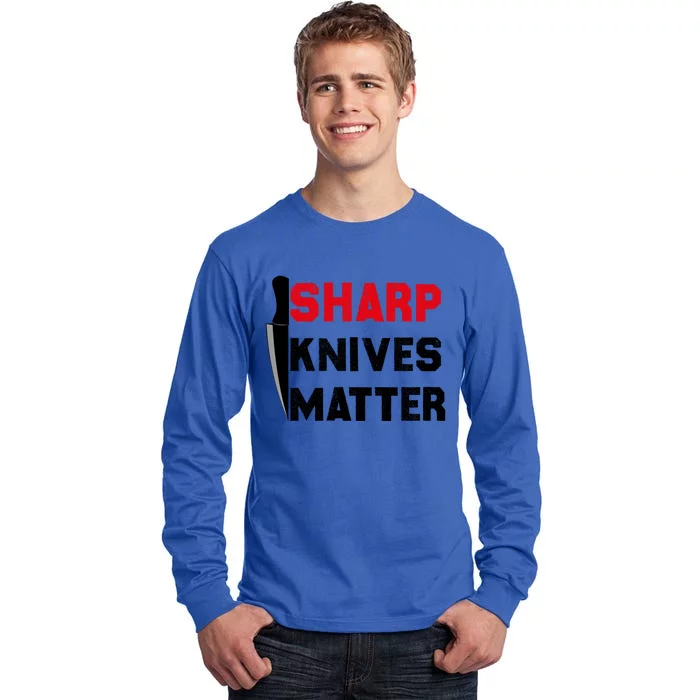 Sharp Knives Matter Funny Outfit Gift Tall Long Sleeve T-Shirt