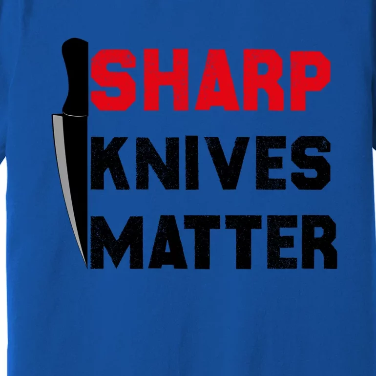 Sharp Knives Matter Funny Outfit Gift Premium T-Shirt