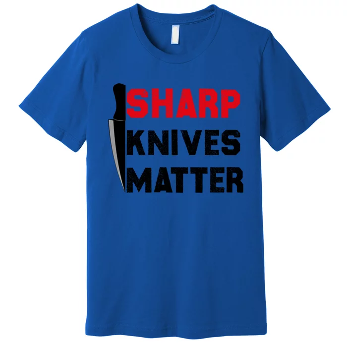 Sharp Knives Matter Funny Outfit Gift Premium T-Shirt