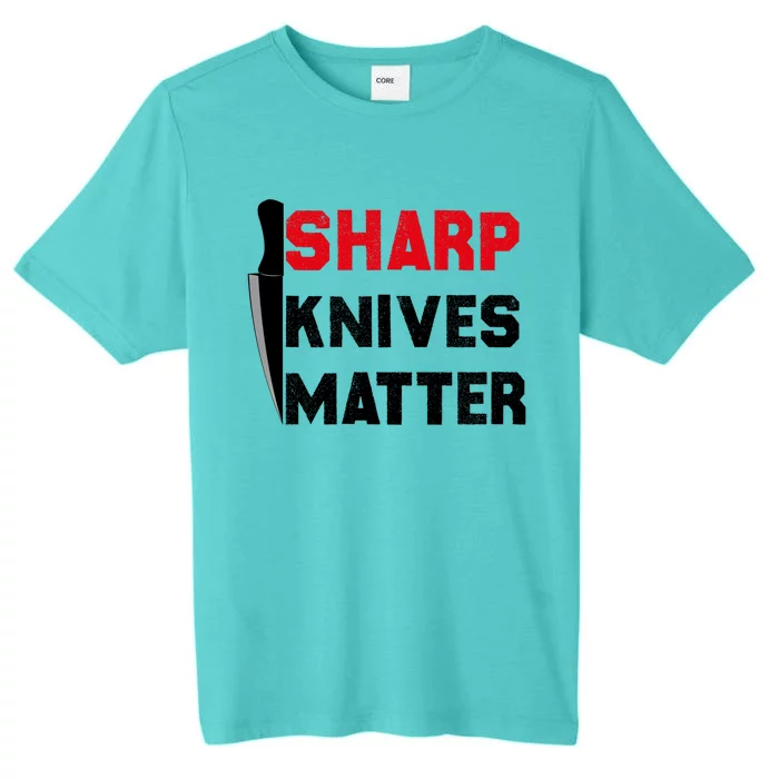 Sharp Knives Matter Funny Outfit Gift ChromaSoft Performance T-Shirt