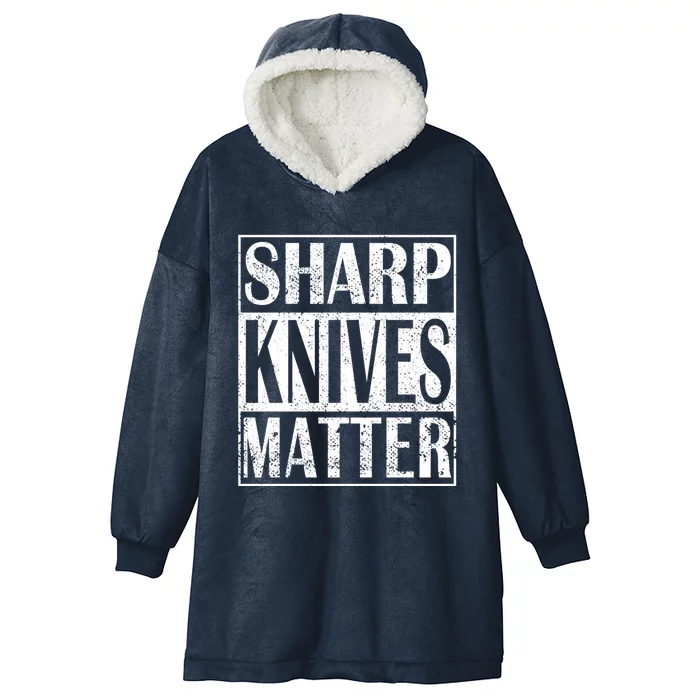 Sharp Knives Matter Outdoor Enthusiast Tee Gift Hooded Wearable Blanket