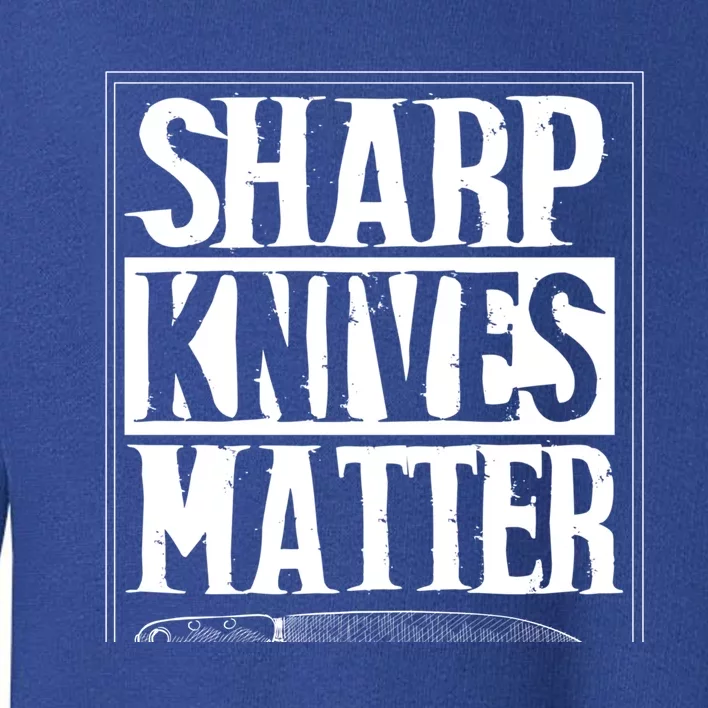 Sharp Knives Matter Outfit Funny Chef Cooking Food Outfit Cool Gift Toddler Sweatshirt