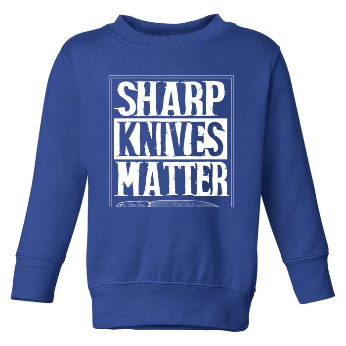 Sharp Knives Matter Outfit Funny Chef Cooking Food Outfit Cool Gift Toddler Sweatshirt