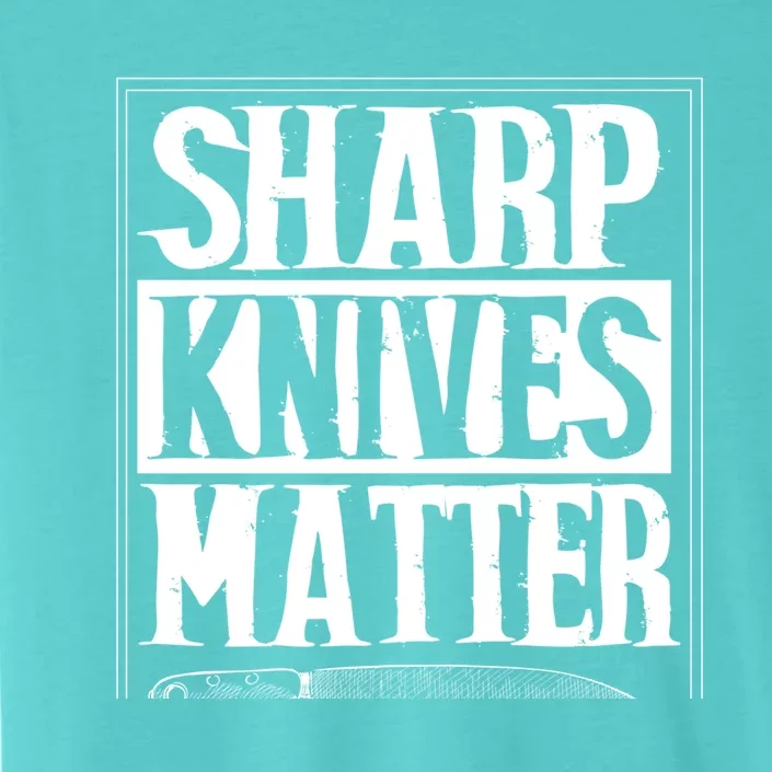 Sharp Knives Matter Outfit Funny Chef Cooking Food Outfit Cool Gift ChromaSoft Performance T-Shirt