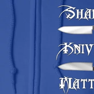 Sharp Knives Matter Gift Idea For Culinary Chef And Hunter Cook Gift Full Zip Hoodie