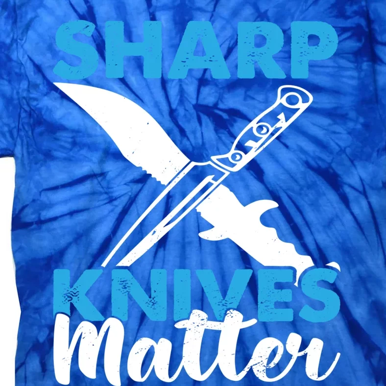 Sharp Knives Matter Knife Collector Bladesmith Knifeaholic Gift Tie-Dye T-Shirt