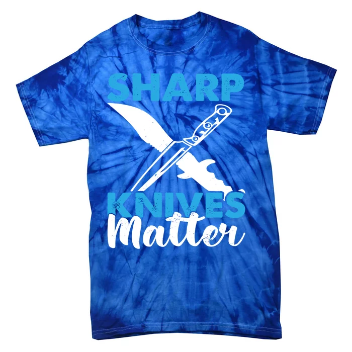 Sharp Knives Matter Knife Collector Bladesmith Knifeaholic Gift Tie-Dye T-Shirt