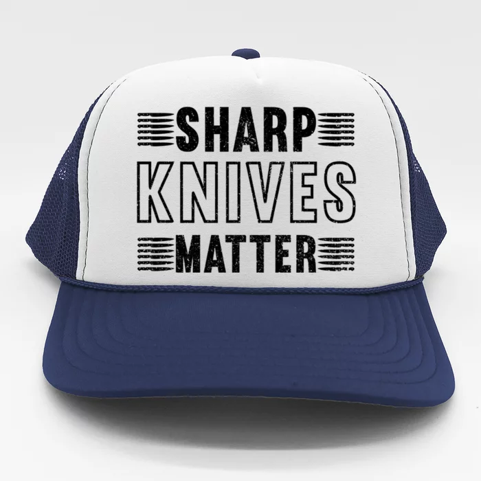 Sharp Knives Matter Cool Gift Trucker Hat