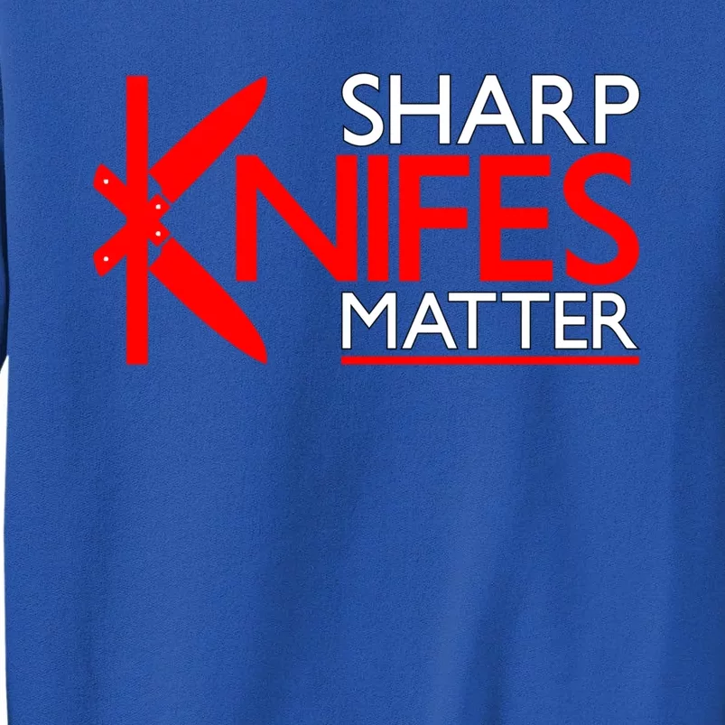 Sharp Knives Matter Gift Tall Sweatshirt