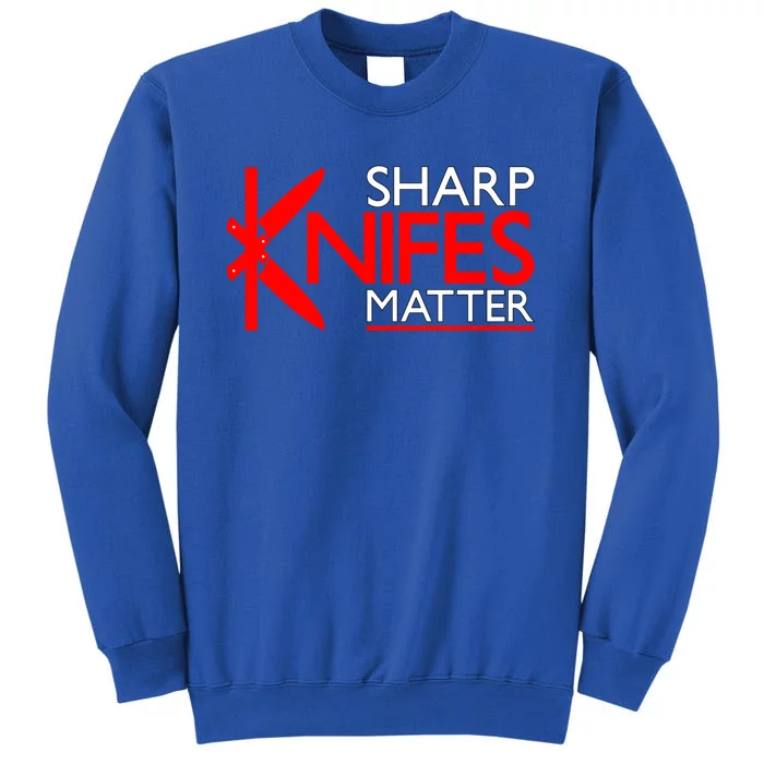 Sharp Knives Matter Gift Tall Sweatshirt