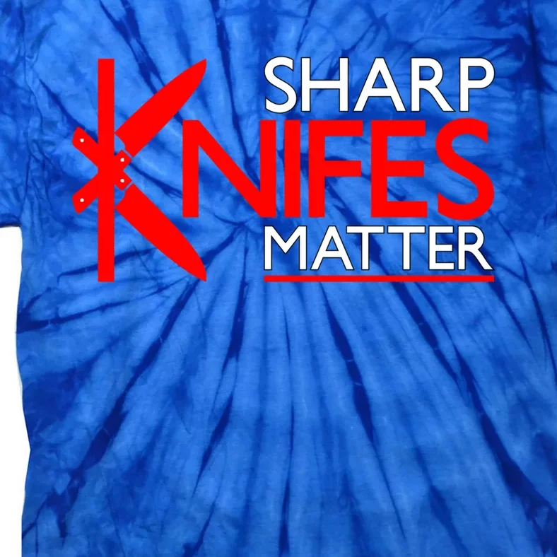 Sharp Knives Matter Gift Tie-Dye T-Shirt