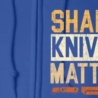 Sharp Knives Matter Knife Collector Knife Collecting Gift Full Zip Hoodie