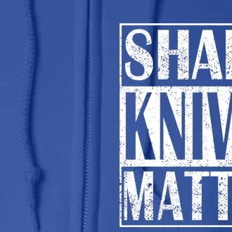 Sharp Knives Matter Outdoor Enthusiast Tee Meaningful Gift Full Zip Hoodie