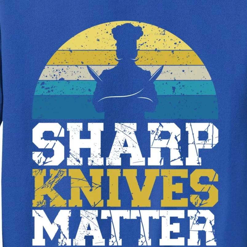 Sharp Knives Matter Pastry Chef Cooking Culinary Meaningful Gift Tall Sweatshirt