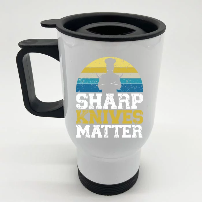 Sharp Knives Matter Pastry Chef Cooking Culinary Meaningful Gift Front & Back Stainless Steel Travel Mug