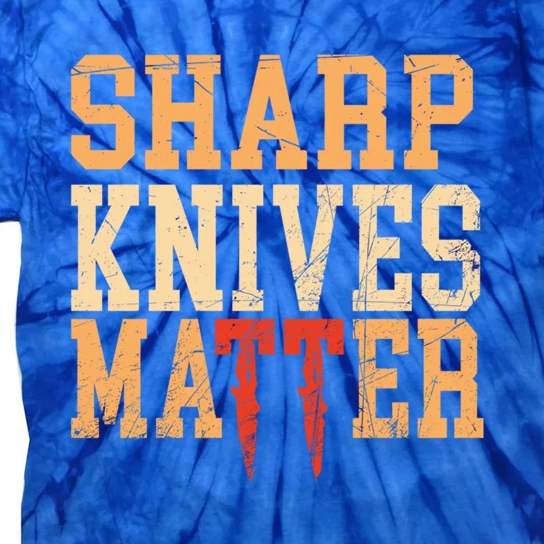 Sharp Knives Matter Gift Tie-Dye T-Shirt