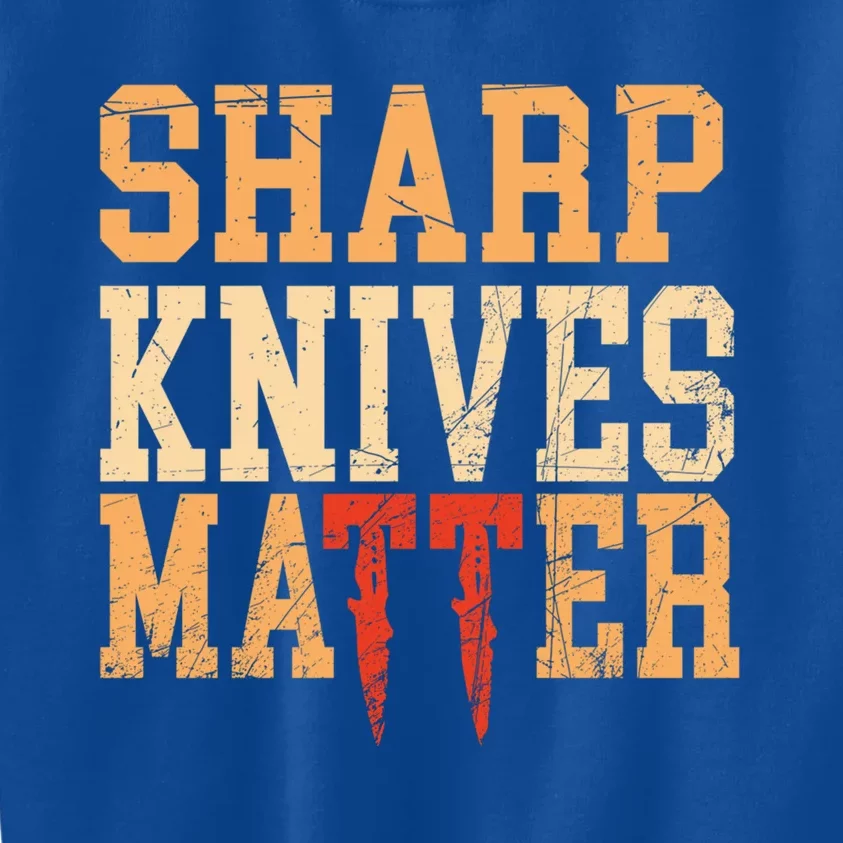 Sharp Knives Matter Gift Kids Sweatshirt