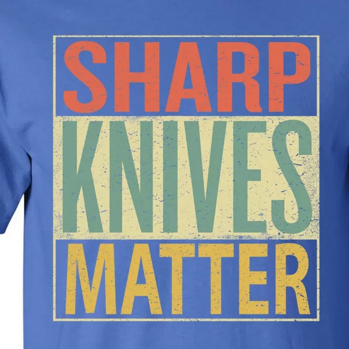 Sharp Knives Matter Gift Chef Knives Gift Funny Outfit Gift Tall T-Shirt