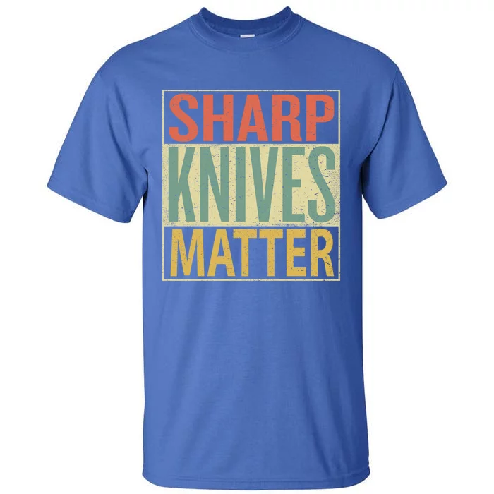 Sharp Knives Matter Gift Chef Knives Gift Funny Outfit Gift Tall T-Shirt