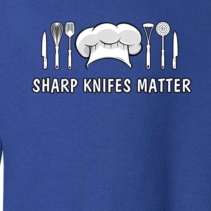 Sharp Knifes Matter Cooking Chef Utensils Cook Great Gift Toddler Sweatshirt