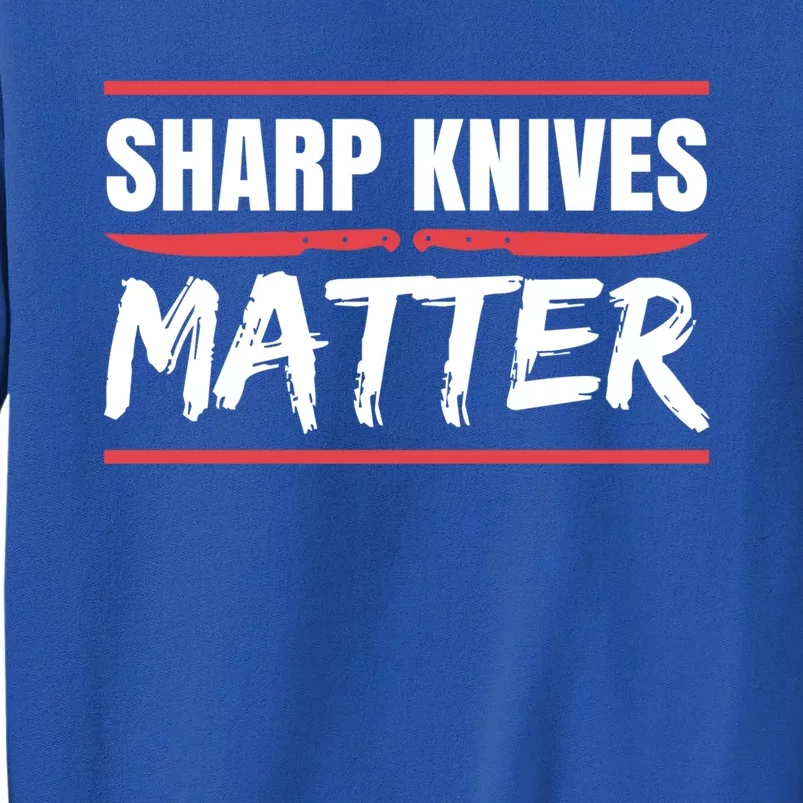 Sharp Knives Matter Gift Tall Sweatshirt