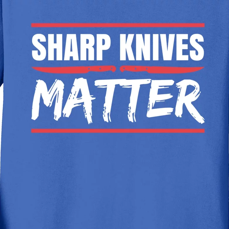 Sharp Knives Matter Gift Kids Long Sleeve Shirt