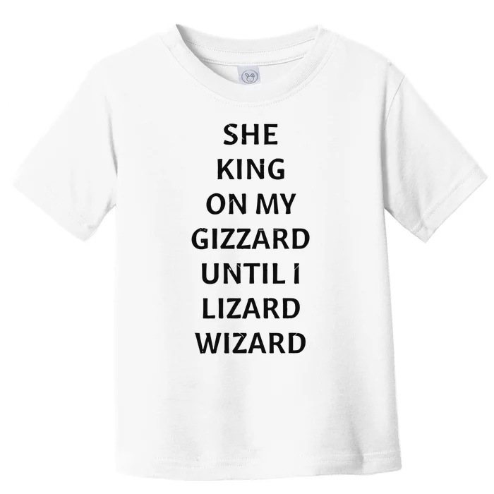 She King On My Gizzard Until I Lizard Wizard Toddler T-Shirt