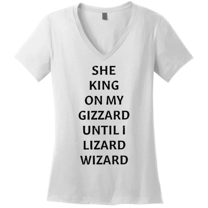 She King On My Gizzard Until I Lizard Wizard Women's V-Neck T-Shirt