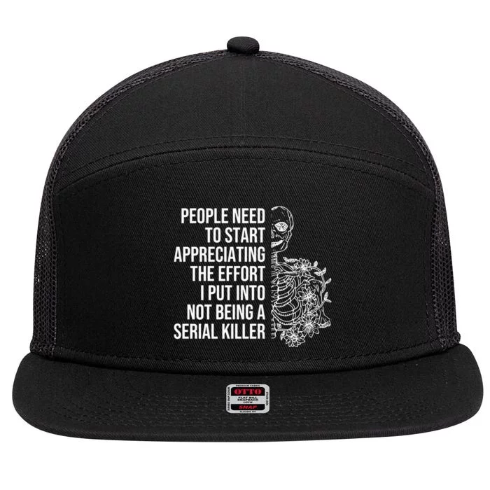 Serial Killer People Need To Start Appreciating The Effort 7 Panel Mesh Trucker Snapback Hat