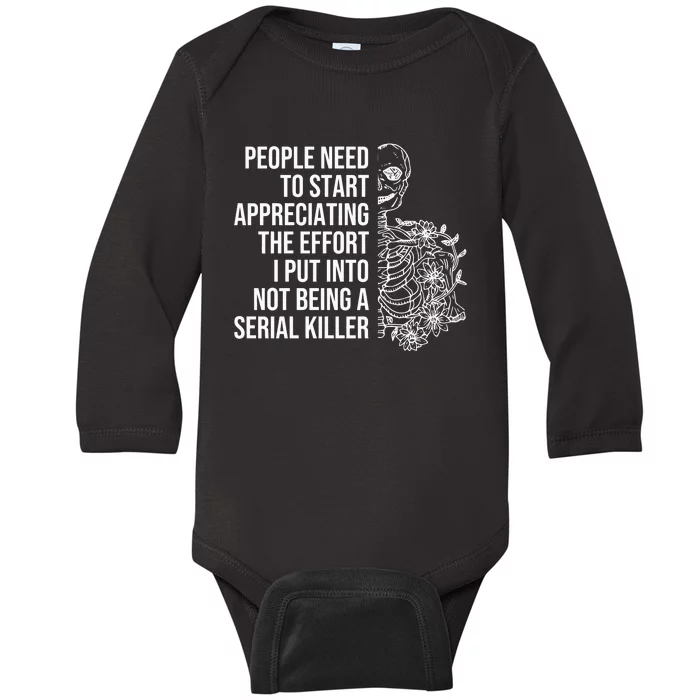 Serial Killer People Need To Start Appreciating The Effort Baby Long Sleeve Bodysuit